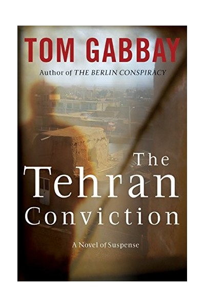 The Tehran Conviction: A Novel of Suspense